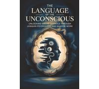 The Language of the Unconscious: Unlocking Dream Symbols Through Jungian Psychology and Shadow Work
