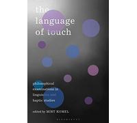 The Language Of Touch: Philosophical Examinations In Linguistics And Haptic Studies