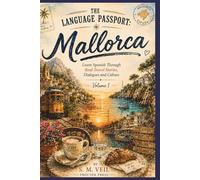 The Language Passport: MALLORCA: Learn Spanish Through Real Travel Stories, Dialogues and Culture