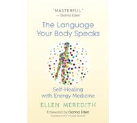 The Language Your Body Speaks: Self-Healing With Energy Medicine