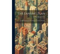 The Lansing Plan: A Comprehensive City Plan Report For Lansing, Michigan
