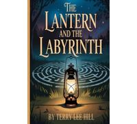 The Lantern and the Labyrinth: A Poetry Collection by Terry Lee Hill