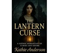 The Lantern Curse: A Gothic Romantasy of Curses and Desire