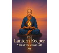 The Lantern Keeper:A Tale of the Seeker's Path: A Spiritual Adventure into Mystery, Memory, and Awakening