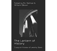 The Lantern Of History: Essays In Honour Of Jeremy Black - Edited By Ric Berman And William Gibson