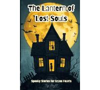 The Lantern of Lost Souls: Spooky Stories for Brave Hearts.A chillingly fun collection that sparks courage, curiosity, and the magic of overcoming fear.
