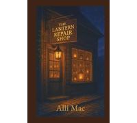 The Lantern Repair Shop: A field guide to tiny joys and steady returns