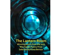 The Lantern Room: Winning poems from the 2025 Winchester Poetry Prize. Selected by Fiona Benson