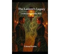 The Lantern’s Legacy: A Haunting Gothic Tale
