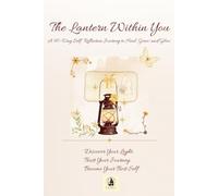 The Lantern Within You: A 90-Day Self Reflection Journey to Heal, Grow and Glow
