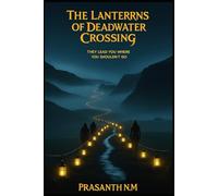 The Lanterns of Deadwater Crossing: They Lead You Where You Shouldn’t Go