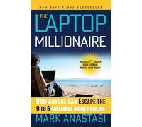 The Laptop Millionaire: How Anyone Can Escape the 9 to 5 and Make Money Online