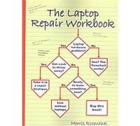 The Laptop Repair Workbook: An Introduction to Troubleshooting and Repairing Laptop Computers