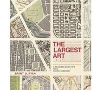 The Largest Art by Ryan & Brent D. Associate Professor of Urban Design and Public Policy and Head of the City Design and Development Gr & Massachusetts In Brent Ryan (Auteur)