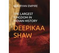 THE LARGEST KINGDOM IN INDIAN HISTORY: MAURYAN EMPIRE