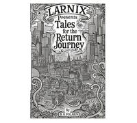 The Larnix Presents Tales for the Return Journey