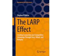 The LARP Effect: Creating Connection and Competitive Advantage Through Story, Ritual, and Roleplay