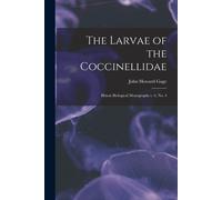 The Larvae Of The Coccinellidae: Illinois Biological Monographs V. 6, No. 4