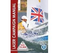 The Laser Campaign Manual: Top Tips from the World's Most Successful Olympic Sailor