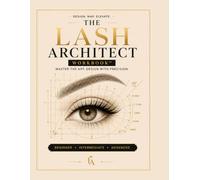 The Lash Architect Workbook: Eyelash Extension Training for Beginners and Professionals | Eye Shape Lash Mapping, Volume Training, Consultation Forms & Practice Pages
