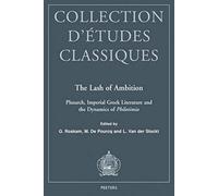 The Lash Of Ambition: Plutarch, Imperial Greek Literature And The Dynamics Of Philotimia