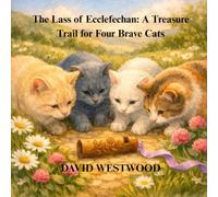 The Lass of Ecclefechan: A Treasure Trail for Four Brave Cats
