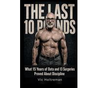 The Last 10 Pounds: What 15 Years of Data and 13 Surgeries Proved About Discipline in the Second Half