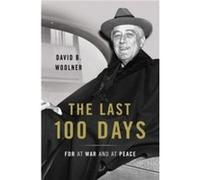 The Last 100 Days by David B. Woolner Hardcover Book David B Woolner, (Auteur)