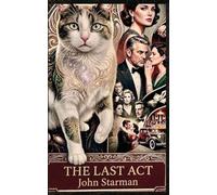 The Last ACT: JOHN STARMAN: A Noir Mystery of Secrets and Shadows.