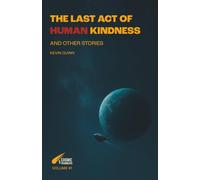 The last act of human kindness: And other stories