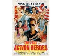The Last Action Heroes: The Triumphs, Flops, and Feuds of Hollywood's Kings of Carnage