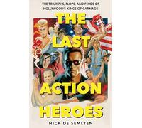 The Last Action Heroes: The Triumphs, Flops, and Feuds of Hollywood's Kings of Carnage