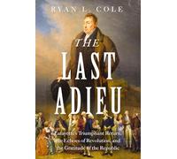 The Last Adieu: Lafayette’s Triumphant Return, the Echoes of Revolution, and the Gratitude of the Republic