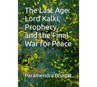 The Last Age: Lord Kalki, Prophecy, and the Final War for Peace