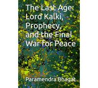 The Last Age: Lord Kalki, Prophecy, and the Final War for Peace