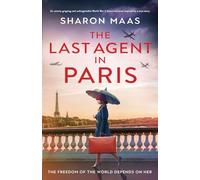 The Last Agent in Paris: An utterly gripping and unforgettable World War 2 historical novel inspired by a true story