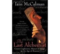 The Last Alchemist Count Cagliostro Master of Magic in the Age of Reason by Iain McCalman Iain McCalman (Auteur)