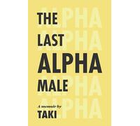 The Last Alpha Male: The Amorous Pursuits and High Life of a Poor Little Greek Boy