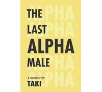 The Last Alpha Male: The Amorous Pursuits and High Life of a Poor Little Greek Boy