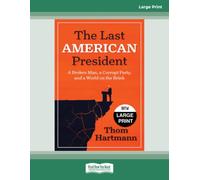 The Last American President: A Broken Man, a Corrupt Party, and a World on the Brink - Large Print