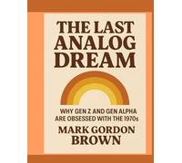 The Last Analog Dream: Why Gen Z and Gen Alpha Are Obsessed with the 1970s A Speculative Inquiry into Nostalgia, Tech Fatigue, and the Yearning for Tangibility
