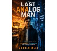 The Last Analog Man: A Time Travel Story About Convenience, Connection, and the Cost of Both