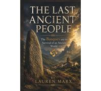 THE LAST ANCIENT PEOPLE: The Basques and the Survival of an Ancient World