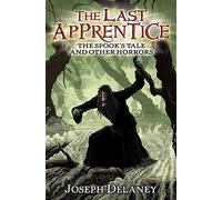 The Last Apprentice: The Spook's Tale: And Other Horrors - A Dark Fantasy Story Collection About the Spook, Alice, and Grimalkin for Children