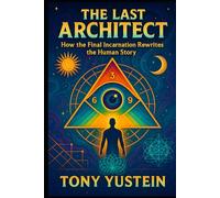 The Last Architect: How the Final Incarnation Rewrites the Human Story