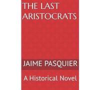 The Last Aristocrats: A Historical Novel