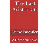 The Last Aristocrats: A Historical Novel