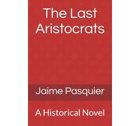 The Last Aristocrats: A Historical Novel