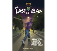 The Last At-Bat: A Practical Guide To Living The Ranger Creed