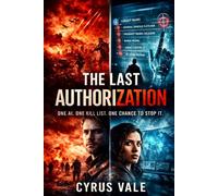 THE LAST AUTHORIZATION: One AI. One Kill List. One Chance to Stop It.